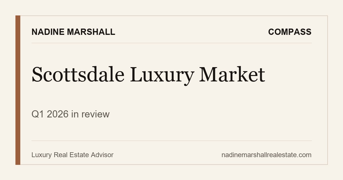 Scottsdale Luxury Market Q1 2026: Market Intelligence Report